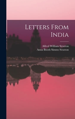 Letters From India by Stratton, Alfred William 1866-1902