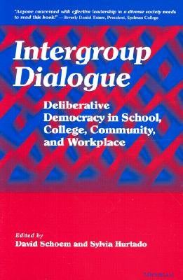 Intergroup Dialogue: Deliberative Democracy in School, College, Community, and Workplace by Schoem, David