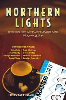A Northern Lights: The Best of Canadian Master Point Magazine by Lee, Ray