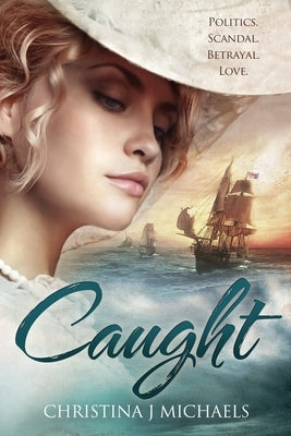 Caught: A Historical Romance by Michaels, Christina J.