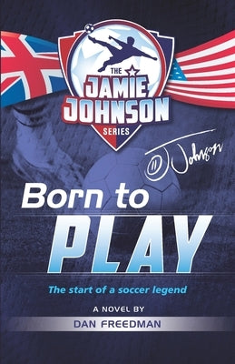 Born to Play: The start of a soccer legend by Freedman, Dan