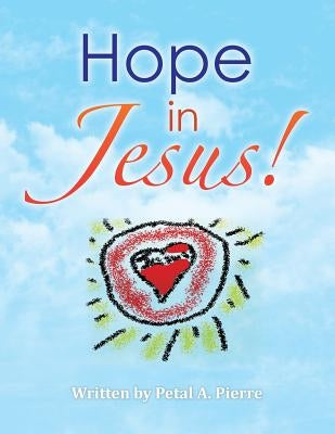 Hope in Jesus! by Pierre, Petal a.