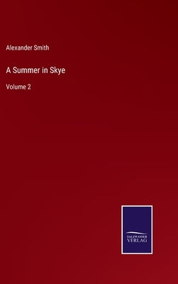 A Summer in Skye: Volume 2 by Smith, Alexander