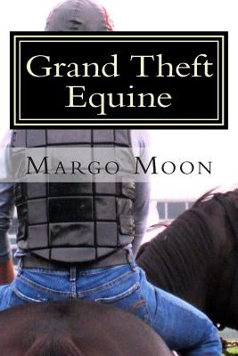 Grand Theft Equine by Moon, Margo