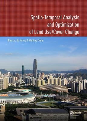 Spatio-Temporal Analysis and Optimization of Land Use/Cover Change: Shenzhen as a Case Study by Liu, Biao