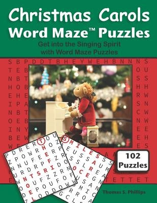 Christmas Carols Word Maze Puzzles: Get Into the Singing Spirit with Word Maze Puzzles by Phillips, Thomas S.