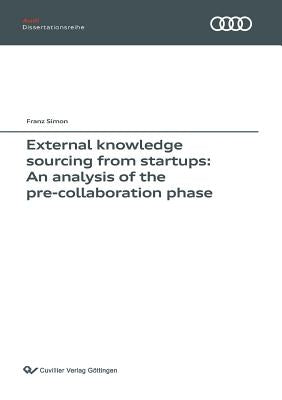External knowledge sourcing from startups: An analysis of the pre-collaboration phase (Band 133) by Simon, Franz