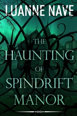 The Haunting of Spindrift Manor: A Paranormal Romance Thriller of Woman Besieged by Demonic Horror by Nave, Luanne