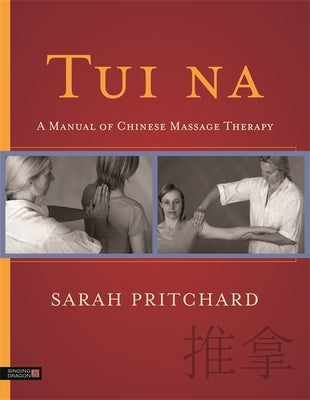 Tui Na: A Manual of Chinese Massage Therapy by Pritchard, Sarah