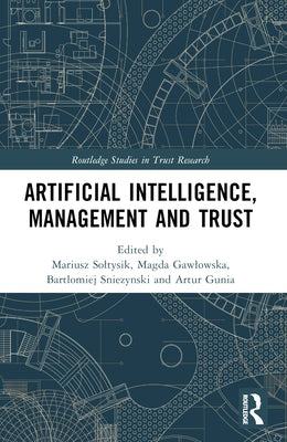 Artificial Intelligence, Management and Trust by Soltysik, Mariusz