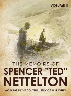 Working in the Colonial Service in Lesotho: The Memoirs of "Spencer" Ted Nettelton by Nettelton, Spencer Enraght