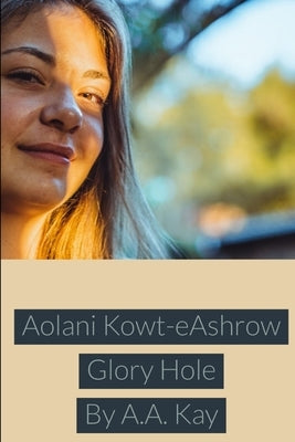 Aolani Kowt-eAshrow Glory Hole by Kay, A. a.