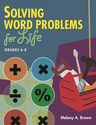 Solving Word Problems for Life, Grades 6-8 by Brown, Melony A.