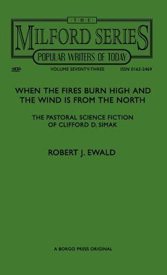 When the Fires Burn High and The Wind is From the North: The Pastoral Science Fiction of Clifford D. Simak by Ewald, Robert J.