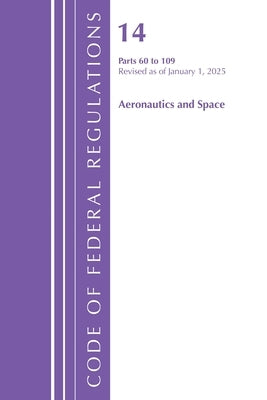 Code of Federal Regulations, Title 14 Aeronautics and Space 60-109, Revised as of January 1, 2025 by Office of the Federal Register (U S )