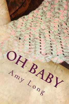 Oh Baby: Modern Crochet Patterns for Today's baby by Neel, Edward