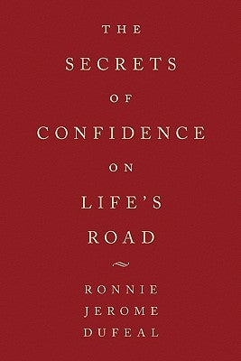 The Secrets of Confidence on Life's Road by Dufeal, Ronnie Jerome