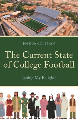 The Current State of College Football: Losing My Religion by Coleman, Joshua