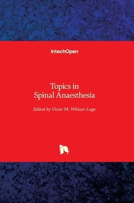 Topics in Spinal Anaesthesia by Whizar-Lugo, Víctor M.