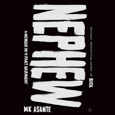 Nephew: A Memoir in 4-Part Harmony by Asante, M. K.