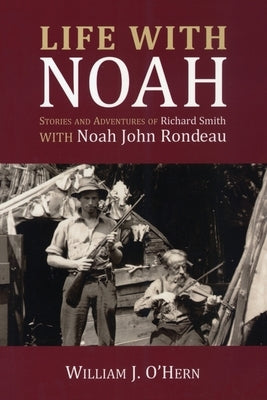 Life with Noah: Stories and Adventures of Richard Smith by O'Hern, William J.