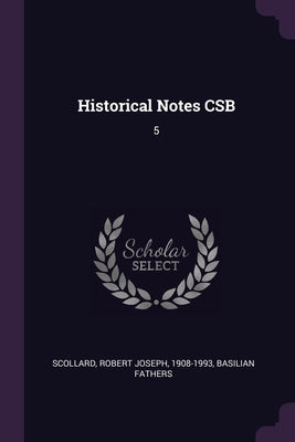 Historical Notes CSB: 5 by Scollard, Robert Joseph