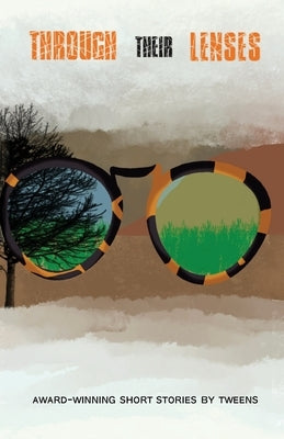Through Their Lenses: Award-Winning Short Stories by Tweens by Courouble, Raphael