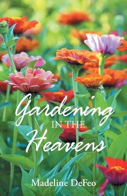 Gardening in the Heavens by DeFeo, Madeline