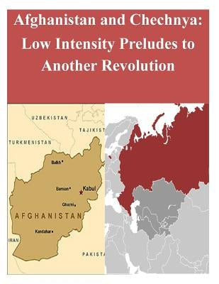 Afghanistan and Chechnya: Low Intensity Preludes to Another Revolution by United States Marine Corps Command and S