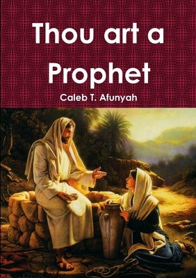 Thou art a Prophet by Afunyah, Caleb T.