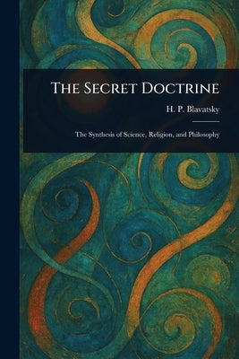 The Secret Doctrine by Blavatsky, H. P. (Helena Petrovna)