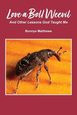 Love a Boll Weevil: And Other Lessons God Taught Me by Matthews, Bonnye