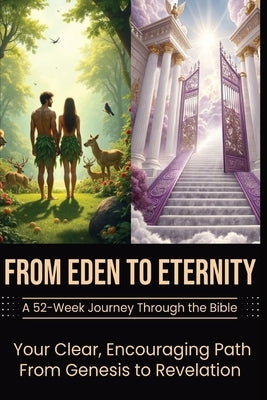 From Eden to Eternity: A 52-Week Journey Through the Bible-A 365-Day Devotional by Davis, W. G.