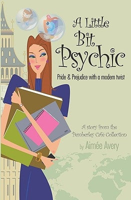 A Little Bit Psychic: Pride & Prejudice with a modern twist by Avery, Aimee