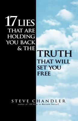 17 Lies That Are Holding You Back and the Truth That Will Set You Free by Chandler, Steve
