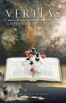 Veritas: A Defense for Biblical Truth by Nyarko, Ebenezer