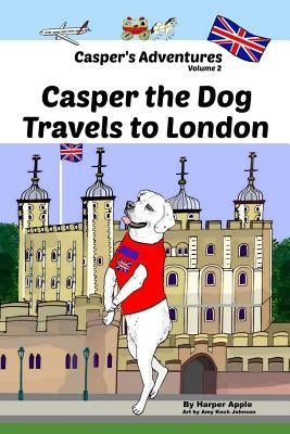 Casper's Adventures, Volume 2: Casper the Dog Travels to London by Apple, Harper