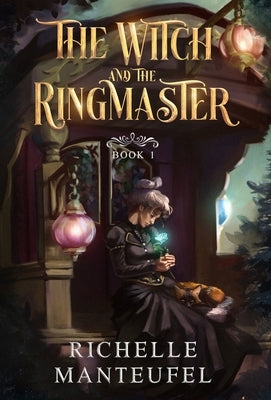 The Witch and the Ringmaster: Book 1: Waldgeist by Manteufel, Richelle