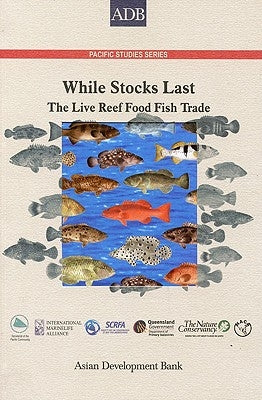 While Stocks Last: The Live Reef Food Fish Trade by Asian Development Bank