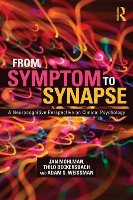 From Symptom to Synapse: A Neurocognitive Perspective on Clinical Psychology by Mohlman, Jan