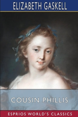Cousin Phillis (Esprios Classics) by Gaskell, Elizabeth