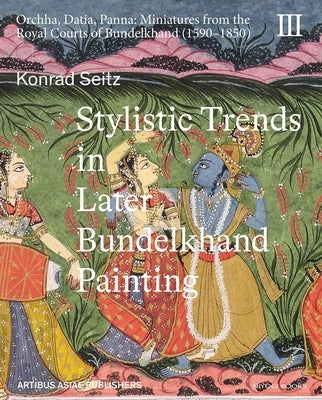 Stylistic Trends in Later Bundelkhand Painting by Seitz, Konrad