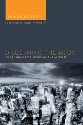 Discerning the Body by Byassee, Jason