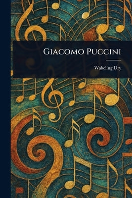 Giacomo Puccini by Dry, Wakeling