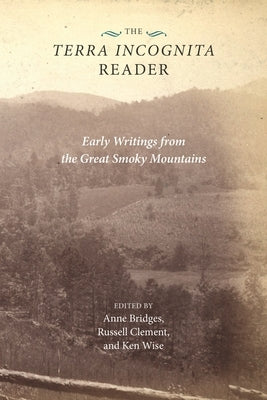 The Terra Incognita Reader: Early Writings from the Great Smoky Mountains by Bridges, Anne
