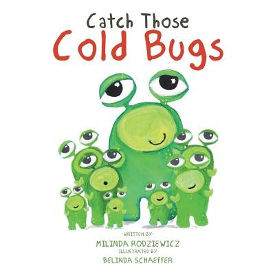 Catch Those Cold Bugs by Rodziewicz, Milinda