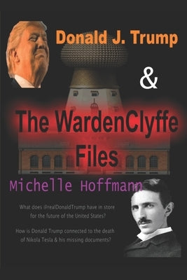 Donald J. Trump & The WardenClyffe Files by Hoffmann, Michelle