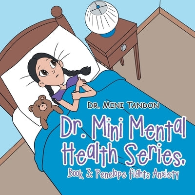 Dr. Mini Mental Health Series, Book 3: Penelope Fights Anxiety by Tandon, Mini