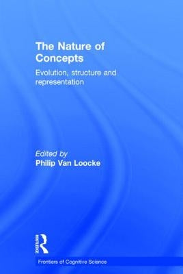 The Nature of Concepts: Evolution, Structure and Representation by Van Loocke, Philip
