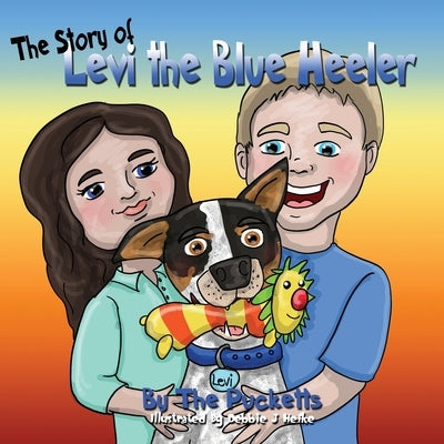 The Story Of Levi The Blue Heeler by Hefke, Debbie J.